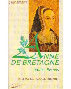 Anne De Bretagne : Jardins Secrets Broché – 20 Novembre 2000 De Genevieve Morgane Tanguy